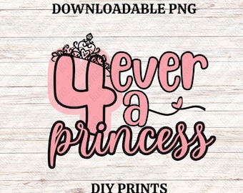 4 Ever A Princess Downloadable PNG, 4 Year Old Birthday SVG, Girl 4th Birthday DIY Print
