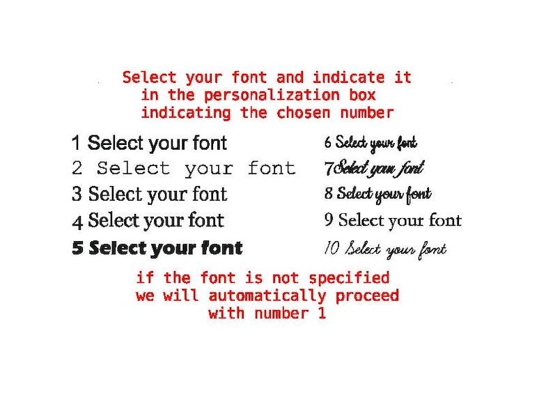 May include: A font selection chart featuring ten numbered options in various black typefaces. The text reads: Select your font and indicate it in the personalisation box indicating the chosen number. If the font is not specified we will automatically proceed with number 1.