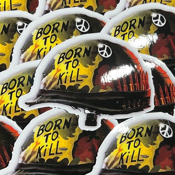 Born To Kill Sticker Full Metal Jacket Sticker R Lee Ermey Sticker - BOGO - Buy One Get One Free of the SAME sticker