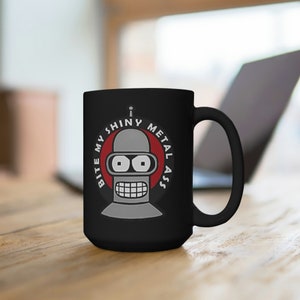 Futurama , bender, bite my shine metal maybe ass, Black Mug 15oz