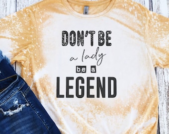Don't Be A Lady Be A Legend Graphic Tee