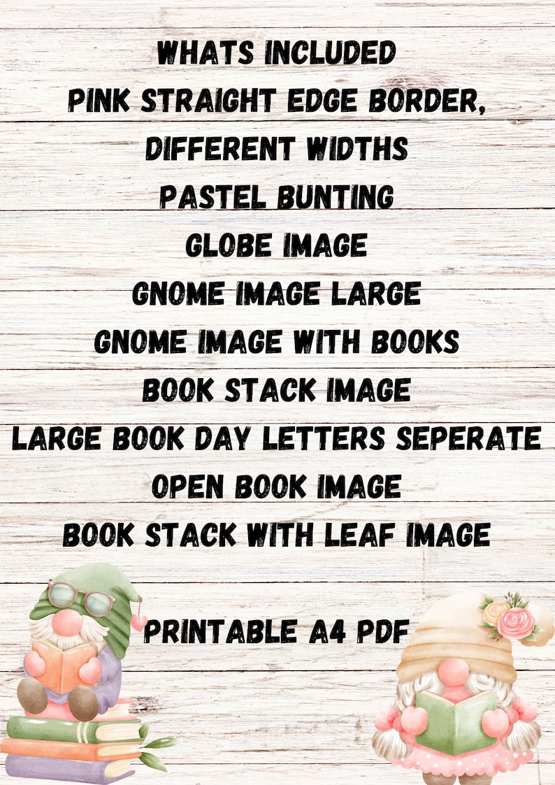 May include: Printable A4 PDF with a list of items included in the download: pink straight edge border, different widths, pastel bunting, globe image, gnome image large, gnome image with books, book stack image, large book day letters separate, open book image, book stack with leaf image. The image also features two gnomes, one with a green hat and glasses reading a book, and the other with a pink hat and flowers reading a book.