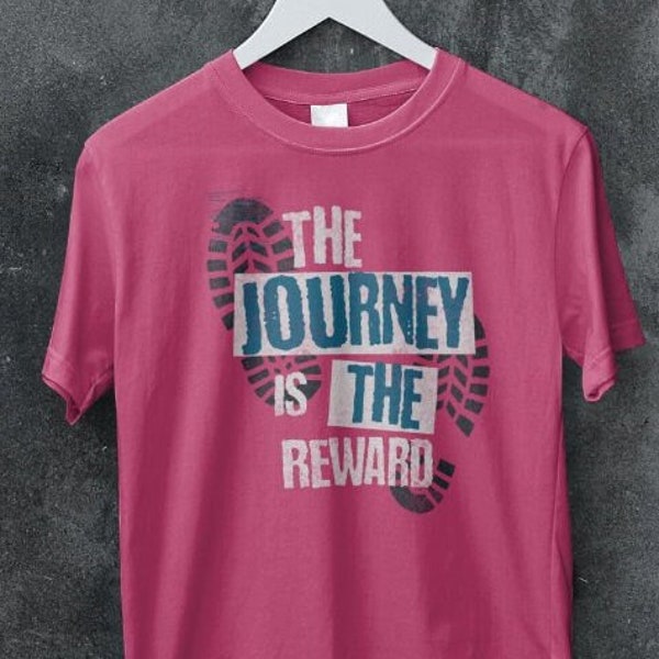 The Journey Is The Reward, Hiker T Shirt, Outdoor enthusiast, Trail inspiration T-Shirt, Hiker Gift