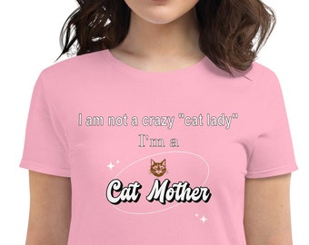 Cat Mother tshirt, Womens short sleeve cotton t-shirt, great gift for mom, No Crazy Cat Lady but a Cat Mother, a Mom to Cats, Gift for Her