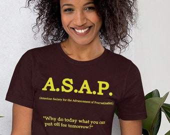 Funny Procrastination Tee, Unisex t-shirt, Sarcastic tshirt, Fun gift, Procrastination shirt, Cotton T Shirt, ASAP