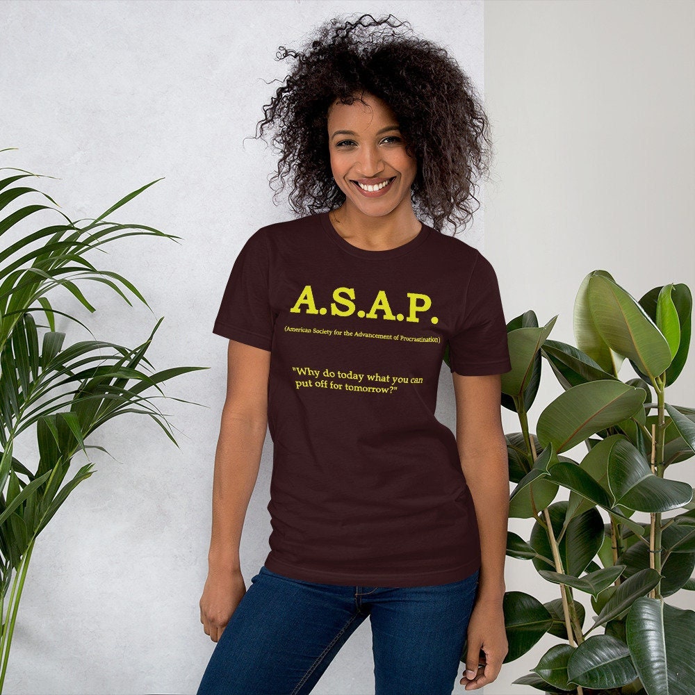 Funny Procrastination Tee, Unisex t-shirt, Sarcastic tshirt, Fun gift, Procrastination shirt, Cotton T Shirt, ASAP