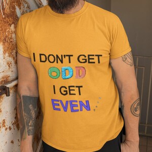 Odd/Even funny unisex t-shirt, great gift for a math whiz, I get EVEN