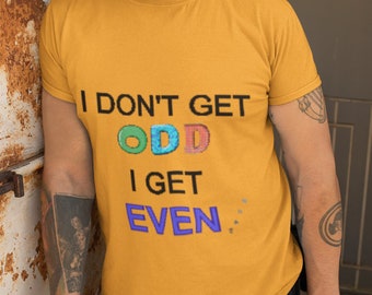 Odd/Even funny unisex t-shirt, great gift for a math whiz, I get EVEN