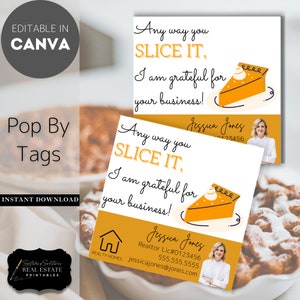 Realtor Pop By Tags Any Way You Slice it, I am Grateful for your Business! Thankful Real Estate Editable Popbys Pumpkin Pie Thanksgiving