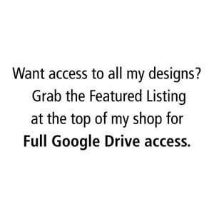 May include: White background with black text. The text reads: "Want access to all my designs? Grab the Featured Listing at the top of my shop for Full Google Drive access."
