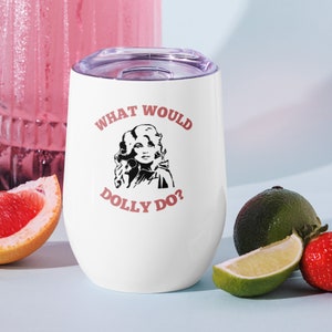 What Would Dolly Do? Wine Tumbler