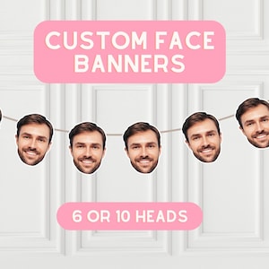 May include: A pink banner with the text "CUSTOM FACE BANNERS" and a string of six white circles with faces printed on them. The banner also says "6 OR 10 HEADS".