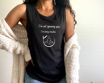 Funny Yoga Shirt - I'm not ignoring you, I'm being mindful - Yogi Fashion, Women's Flowy, Scoop Neck, Muscle Tank