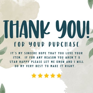 May include: Thank you for your purchase! It's my sincere hope that you love your item. If for any reason you aren't 5 star happy please let me know and I will do my very best to make it right.