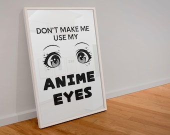Nie każ mi używać moich anime oczu, słodka drukowana sztuka ścienna, cyfrowe pobieranie inspirowane anime, estetyczny wydruk artystyczny kawaii, prezent dla otaku, fan anime