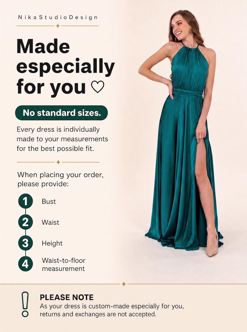 Pu&ograve; includere: Un abito lungo in raso color verde ottanio con scollo all'americana, vita aderente e un alto spacco laterale. Il testo recita: Nika Studio Design, Made especially for you, No standard sizes, Every dress is individually made to your measurements, When placing your order, please provide: 1 Bust, 2 Waist, 3 Height, 4 Waist-to-floor measurement, PLEASE NOTE, As your dress is custom-made especially for you, returns and exchanges are not accepted.