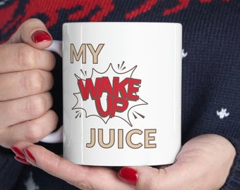 My Wake Up Juice Tasse: Lustiges Gag Geschenk (11oz)