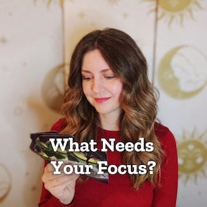 What Needs Your Focus Right Now, detailed tarot reading