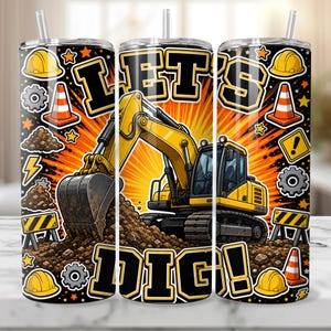 May include: A cylindrical tumbler with a straw featuring a yellow excavator on a pile of dirt. The background has orange sunbursts, black text reading LET'S DIG!, yellow hard hats, orange traffic cones, gears, and warning signs on a black field.