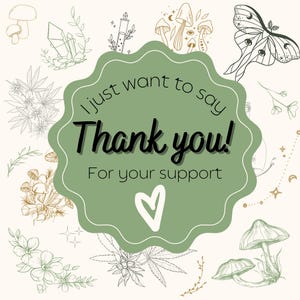 May include: A green thank you card with a white heart and the text "I just want to say Thank you! For your support". The card is surrounded by illustrations of mushrooms, plants, and a moth.