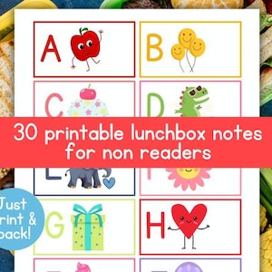 May include: A set of 30 printable lunchbox notes for non-readers. Each note features a letter of the alphabet with a corresponding colorful illustration. The notes are designed to be printed and packed for easy use.