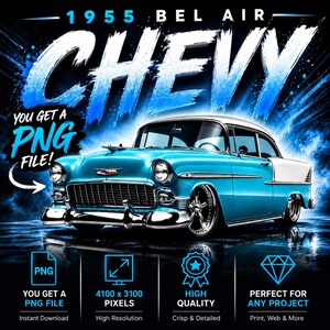 May include: A digitally rendered image of a classic 1955 Chevy Bel Air in turquoise and white. The image includes the text "CHEVY" and "YOU GET A PNG FILE!" along with icons indicating high resolution and quality.