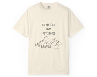 Create Your Own Adventures Unisex Garment-Dyed T-shirt Mountains, camping, hiking, outdoors,