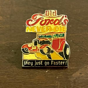 Old Fords Never die they just go faster” lapel pin- vintage