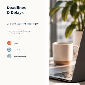 Könnte beinhalten: Ein digitales Lehrdokument mit dem Titel DEUTSCH2 Deadlines & Delays, das Text zur professionellen deutschen Kommunikation, B1/B2-Niveaustufen und Symbole für echte Sprache und Selbstlernarbeitsbücher enthält, neben einem Laptop und einer Kaffeetasse.
