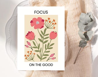 Floral Focus On The Good Print: Motivational Wall Art (PDF & JPG)