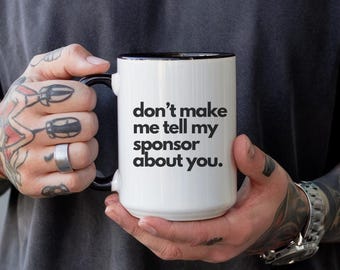 Don’t Make Me Tell My Sponsor Mug: Funny Sobriety Coffee Cup