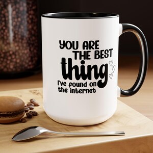 You are the Best Thing I&#39;ve Found on the Internet Coffee Mug | Valentine&#39;s Gift