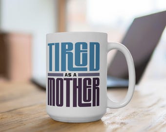 Tired as a Mother Coffee Mug: Funny Mom Gift