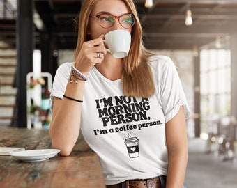 Funny Coffee Lover T-Shirt: I'm Not a Morning Person Tee