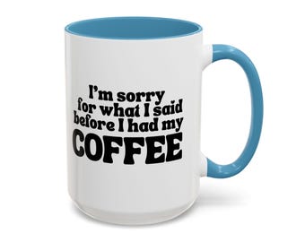 Grappige koffiemok: het spijt me wat ik voor mijn koffie zei