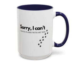 Funny Dog Lover Coffee Mug: Sorry, I Can't Have Plans with My Dog
