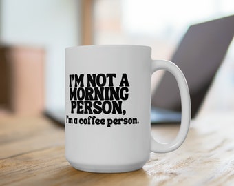Funny Coffee Mug: I'm Not a Morning Person