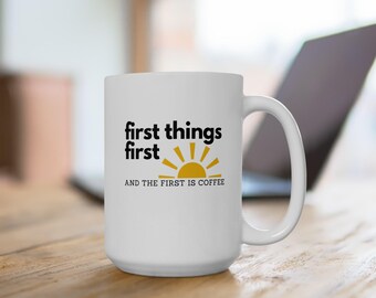 Funny Coffee Mug: First Things First Sunshine Quote