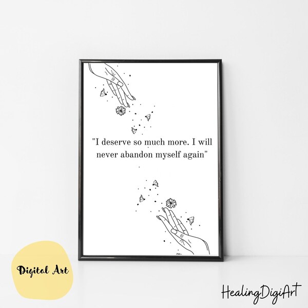 I Deserve So Much More I Will Never Abandon Myself Again, Digital Print Quote, Self-Care Healing Affirmations Printable Art for Girl's Room