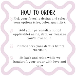 May include: A white background with the text "HOW TO ORDER" in black. The text provides instructions on how to order, including selecting a design, adding personalization, double-checking details, and relaxing while the order is handcrafted.