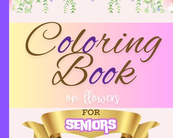 Large Print Flower Coloring Book: 110 Pages, Seniors, Beginners (PDF Pattern)