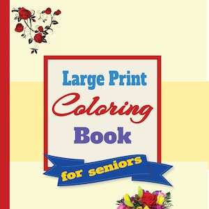 Può includere: Una copertina di libro con un bordo rosso e uno sfondo giallo. Il titolo è "Large Print Coloring Book for Seniors" in blu e rosso. La copertina presenta un mazzo di fiori colorati.
