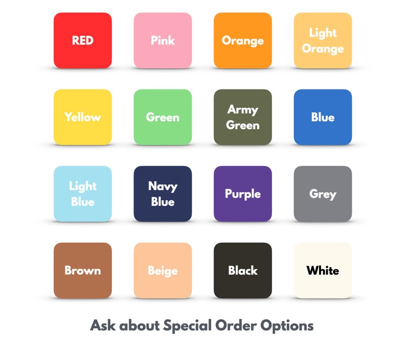 May include: A color chart with 16 different color swatches. The colors are: red, pink, orange, light orange, yellow, green, army green, blue, light blue, navy blue, purple, grey, brown, beige, black, and white. The text "Ask about Special Order Options" is at the bottom of the chart.