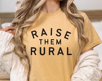 Raise Them Rural T Shirt Homeschooling Mom Gift Country Mama Small Town Crunchy Farm Wife Tee Ranch Life Mother's Day Homestead T-shirt Dad