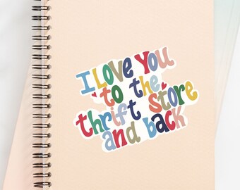 Thrift shopping sticker | Hydroflask sticker | Thrift gift | I love you to the thrift store & back sticker | Water resistant vinyl sticker
