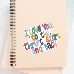 Thrift shopping sticker | Hydroflask sticker | Thrift gift | I love you to the thrift store & back sticker | Water resistant vinyl sticker