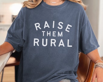 Raise Them Rural T Shirt Homeschooling Mom Gift Country Mama Small Town Crunchy Farm Wife Tee Ranch Life Mother's Day Homestead T-shirt Dad