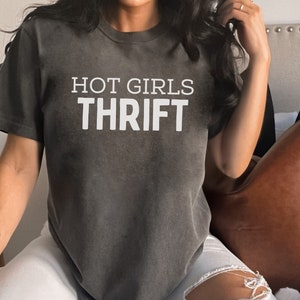 Hot Girls Thrift Shirt Comfort Colors Funny Thrifting Shirt Thrift Store T Shirt Thrifty Yard Sale Garage Sale Thrift Queen Thrift Shopping