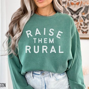 Raise Them Rural Sweatshirt Homeschooling Mom Gift Country Mama Small Town Crunchy Farm Wife Shirt Ranch Life Mother&#39;s Day Homestead Dad