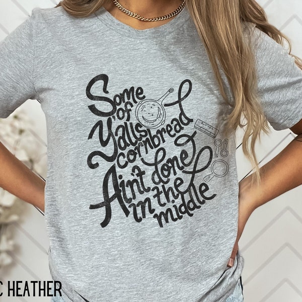 Some of y'alls cornbread ain't done in the middle shirt | Country girl tee | Southern t shirt | Southern sayings shirt | southern gift